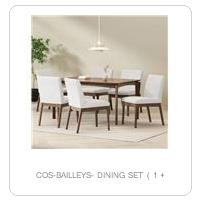 COS-BAILLEYS- DINING SET ( 1 +